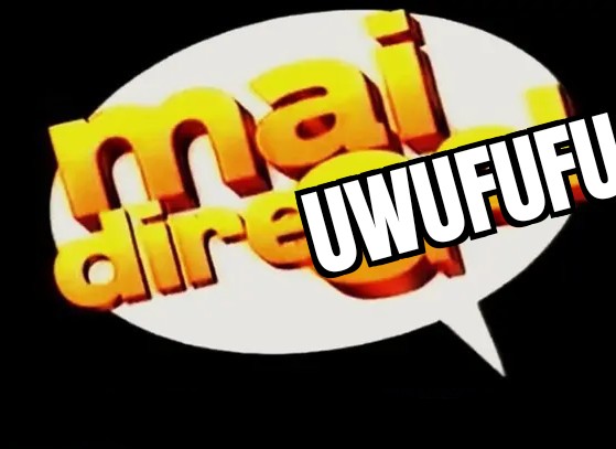 Mai dire UWUFUFU !